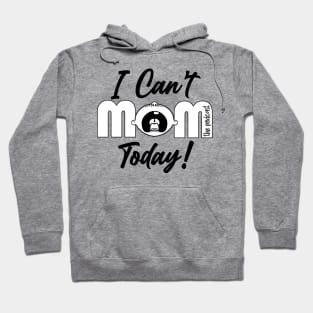 I Can't Mom Today Logo Hoodie